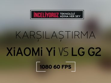“Xiaomi Yi – LG G2” 1080P 60 fps video karşılaştırması